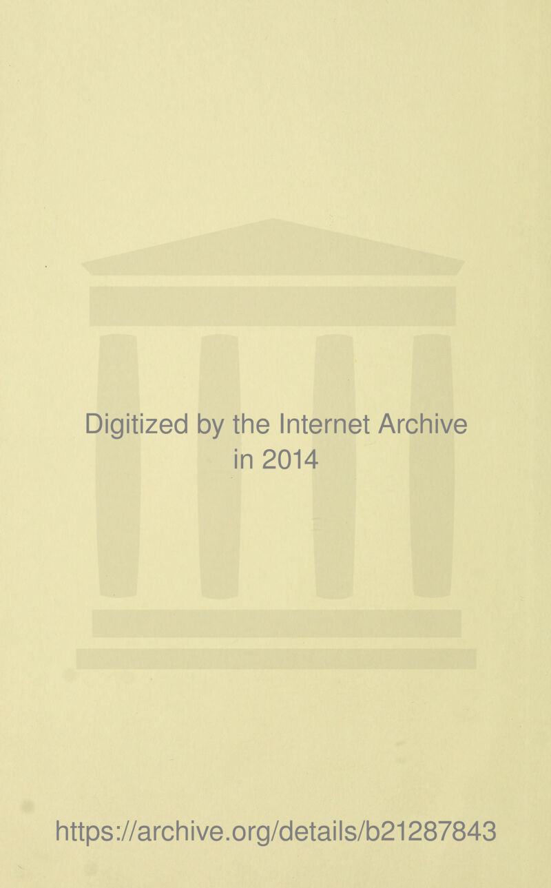 Digitized by the Internet Archive in 2014 https://archive.org/details/b21287843