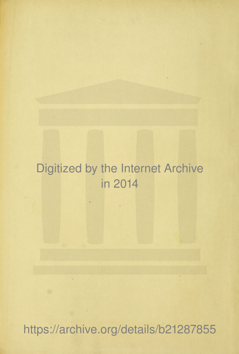 Digitized by the Internet Archive in 2014 https://archive.org/details/b21287855