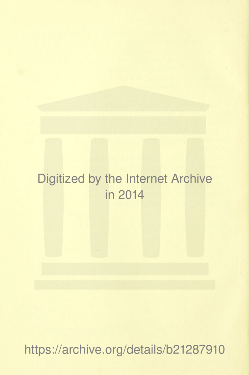 Digitized by the Internet Archive in 2014 https ://arch i ve. 0 rg/d etai Is/b21287910