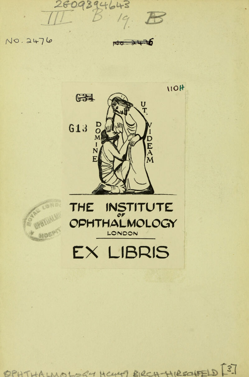 VlOH- ^ THE INSTITUTE . OPHTHALMOLOGV ''^^^^0^ LONDON EX LIBRIS