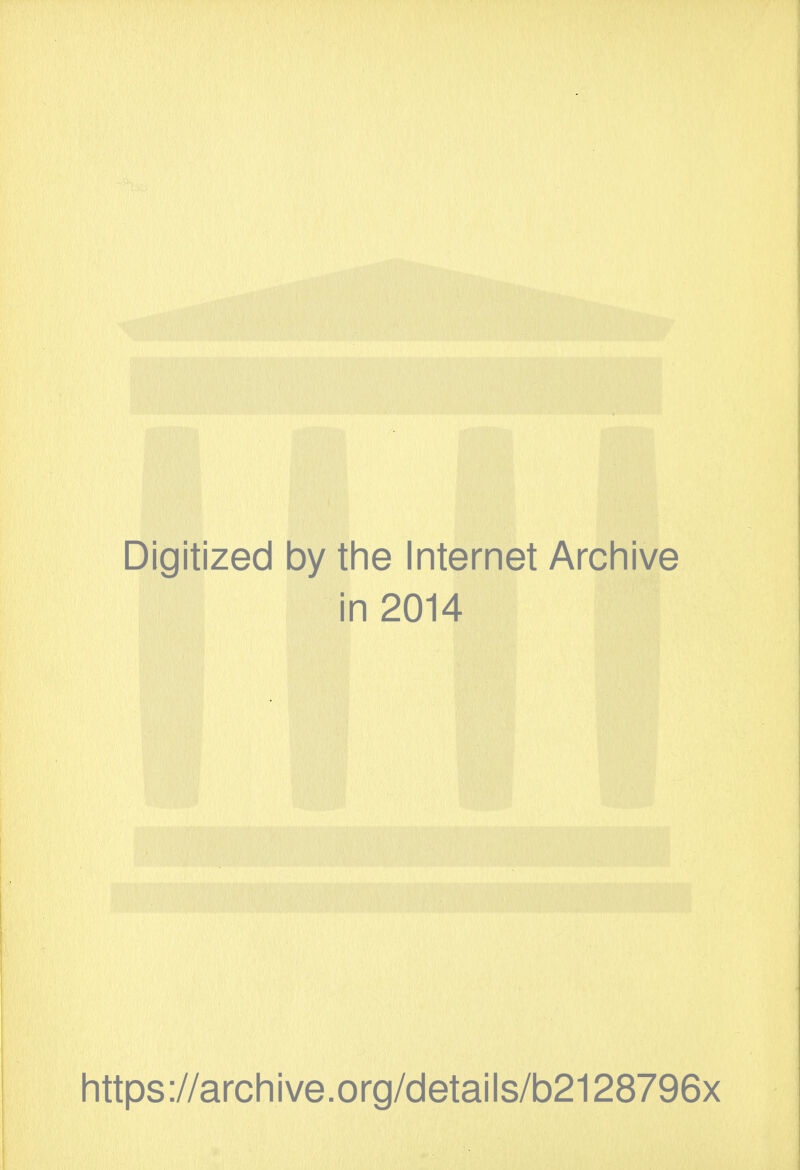 Digitized by the Internet Archive in 2014 https://archive.org/details/b2128796x