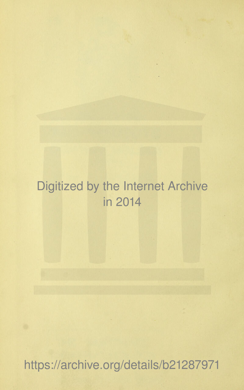 Digitized by the Internet Archive in 2014 littps://arcliive.org/details/b21287971