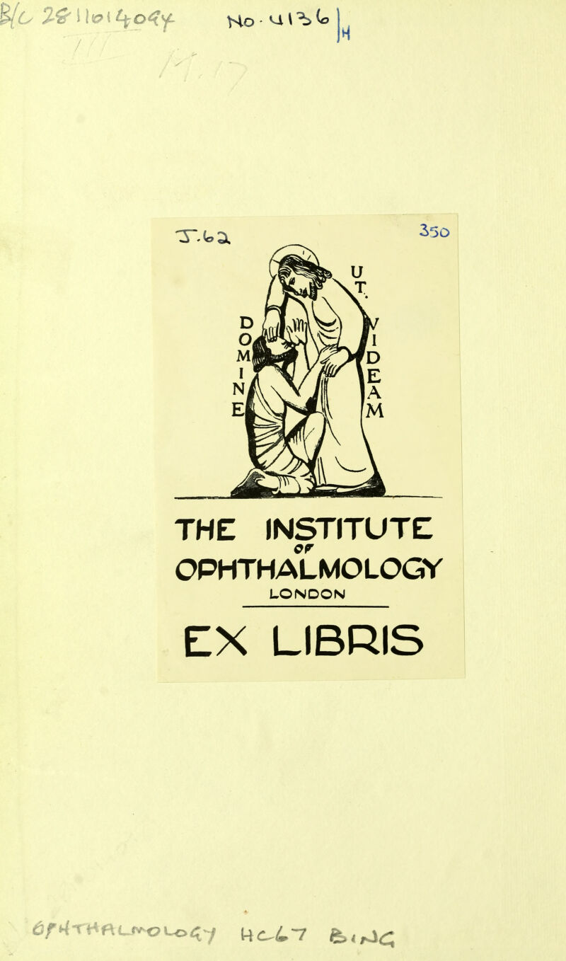Sf^t (fo^Y- Ho ul^lo 35o THE INSTITUTE OPHTHALMOLOGY LONDON EX LIBRIS