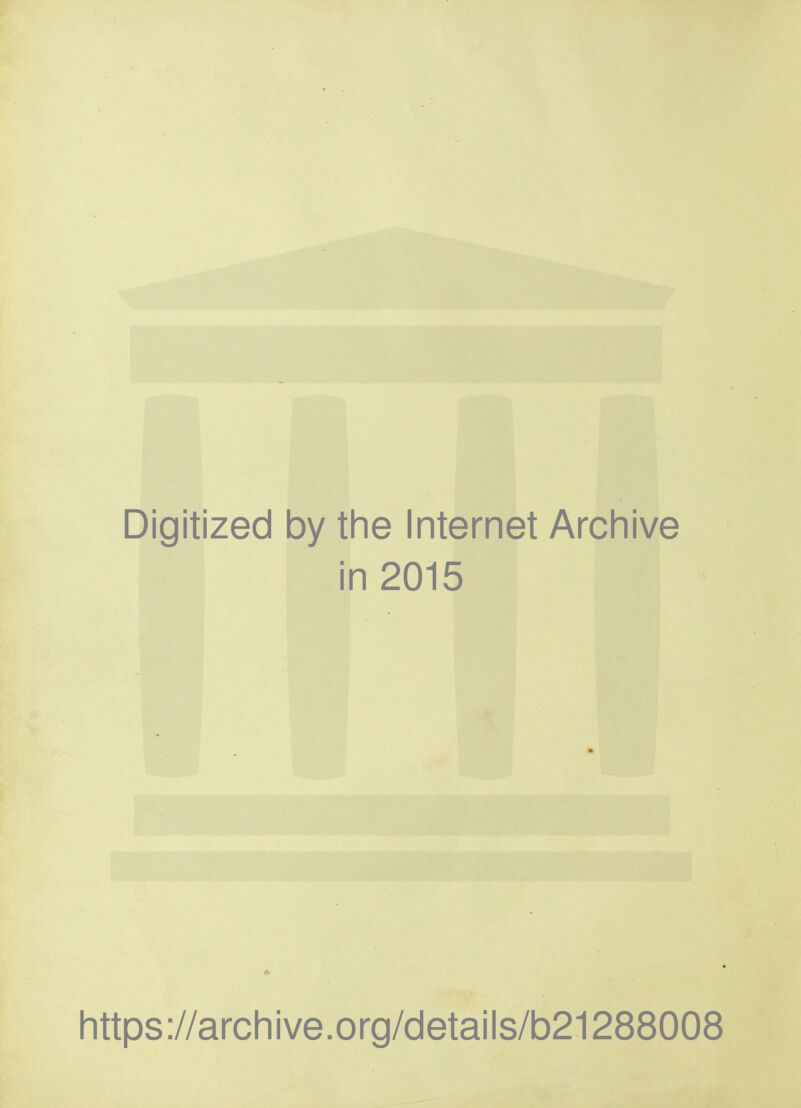 Digitized by the Internet Archive in 2015 https://archive.org/details/b21288008