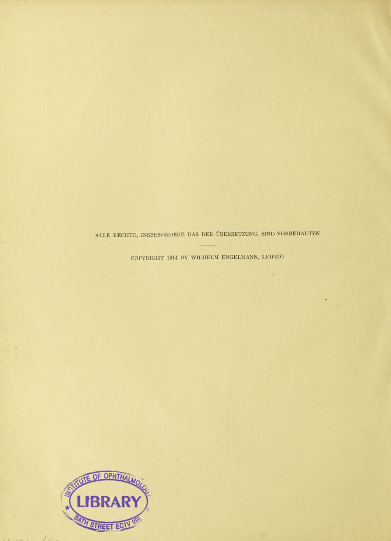 ALLE RECHTE, INSBESONDERE DAS DER ÜBERSETZUNG, SIND VORBEHALTEN COPYRIGHT 1914 BY WILHELM ENGELMANN, LEIPZIG LIBRARY