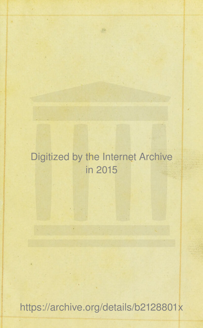 Digitized by the Internet Archive in 2015 https://archive.org/details/b2128801x