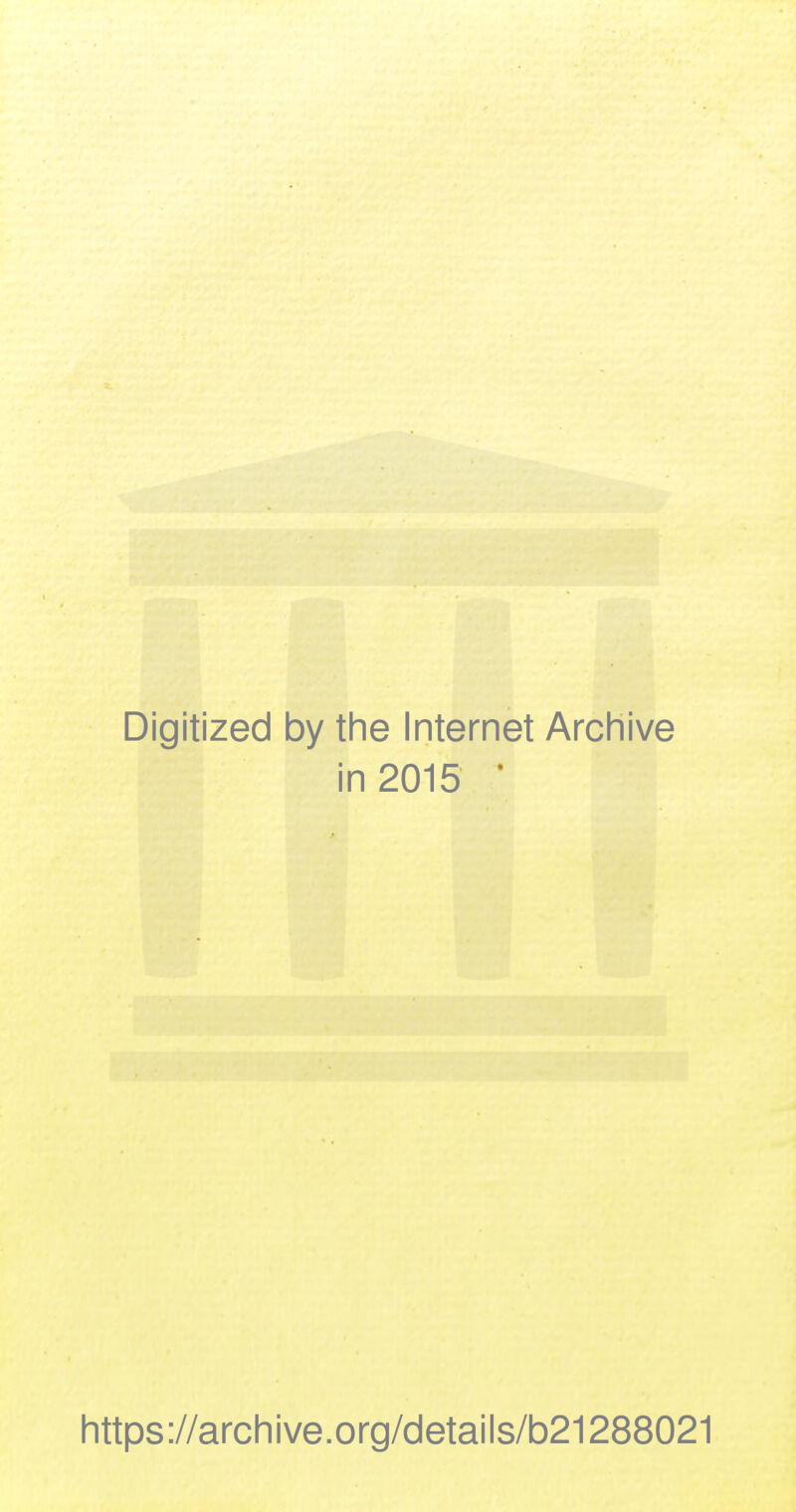 Digitized by the Internet Archive in 2015 • https://archive.org/details/b21288021