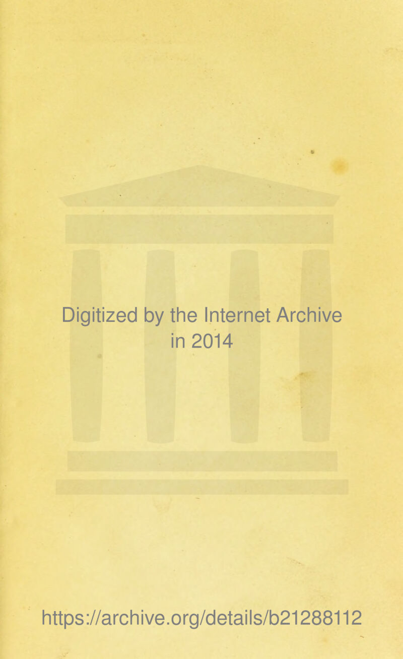 Digitized by the Internet Archive in 2014 https://archive.org/details/b21288112