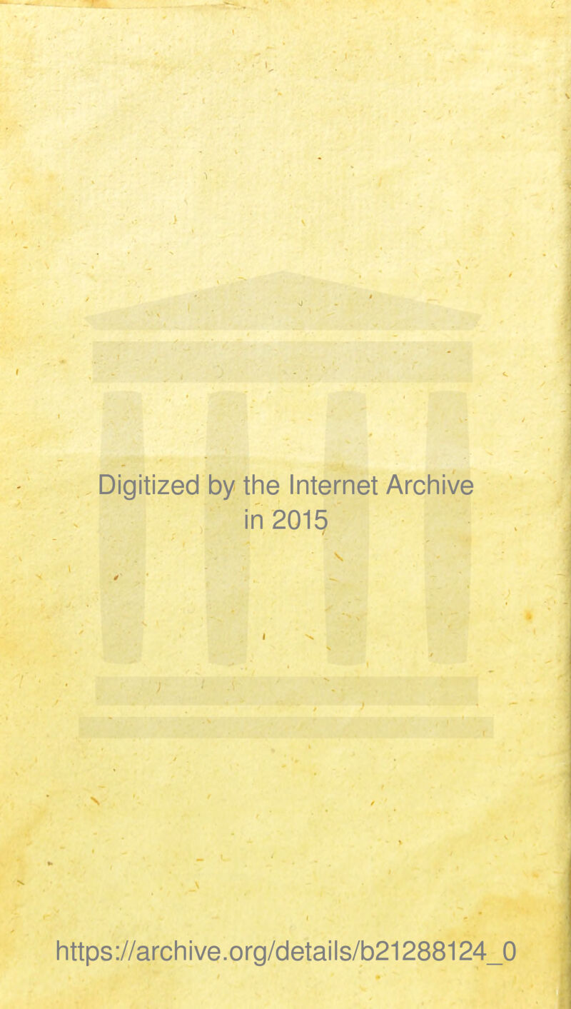 Digitized by the Internet Archive in 2015 https://archive.org/details/b21288124_0