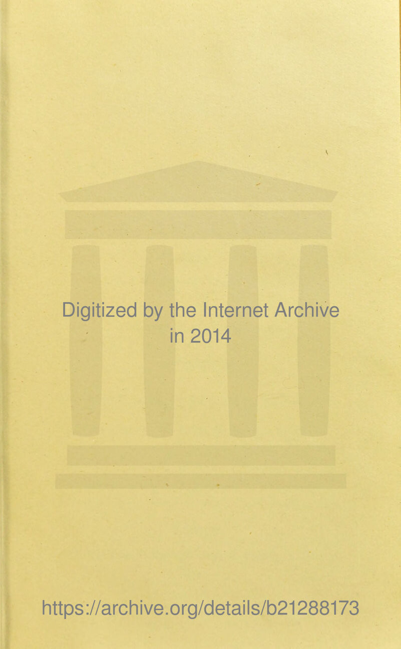 Digitized by the Internet Archive in 2014 https://archive.org/details/b21288173