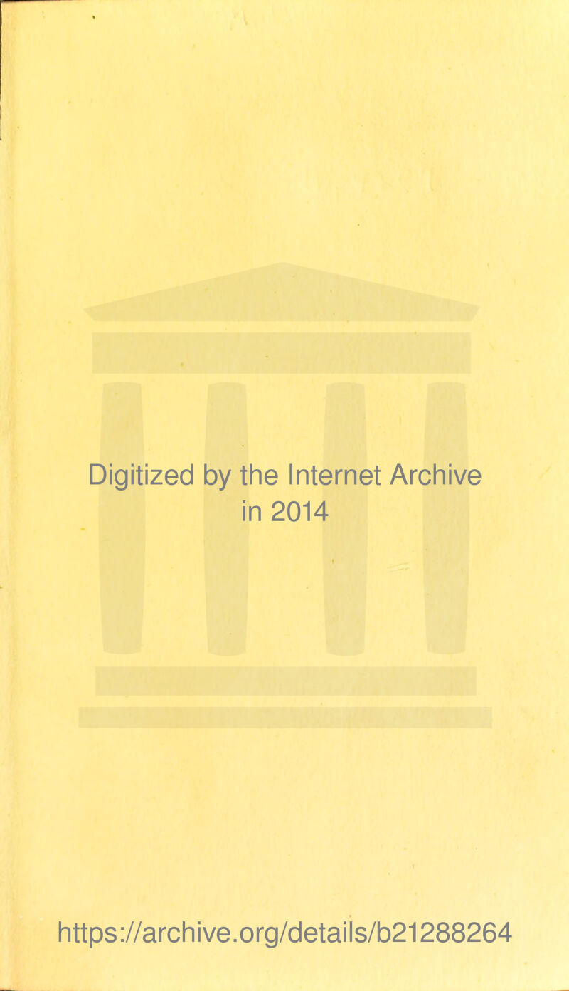 Digitized by the Internet Archive in 2014 https://archive.org/detaiis/b21288264