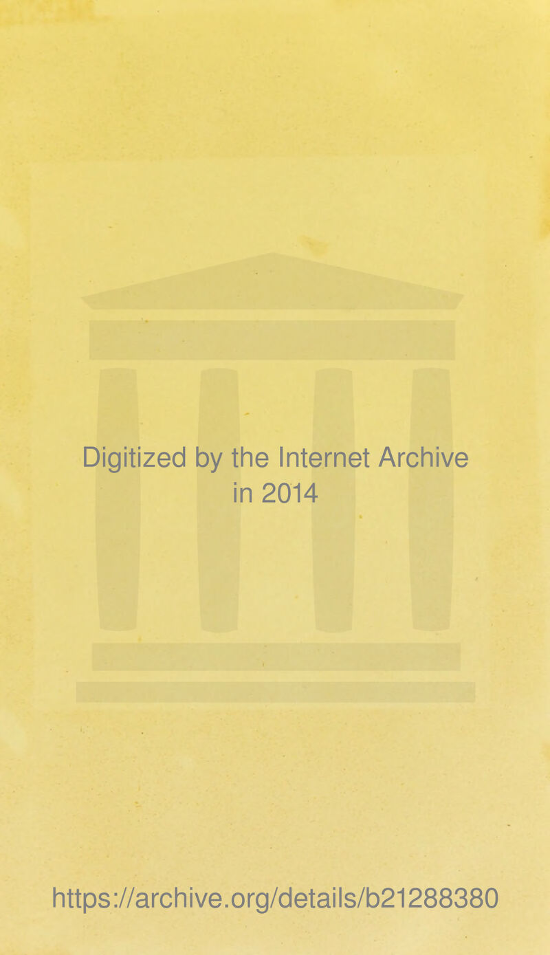 Digitized by the Internet Archive in 2014 https://archive.org/details/b21288380