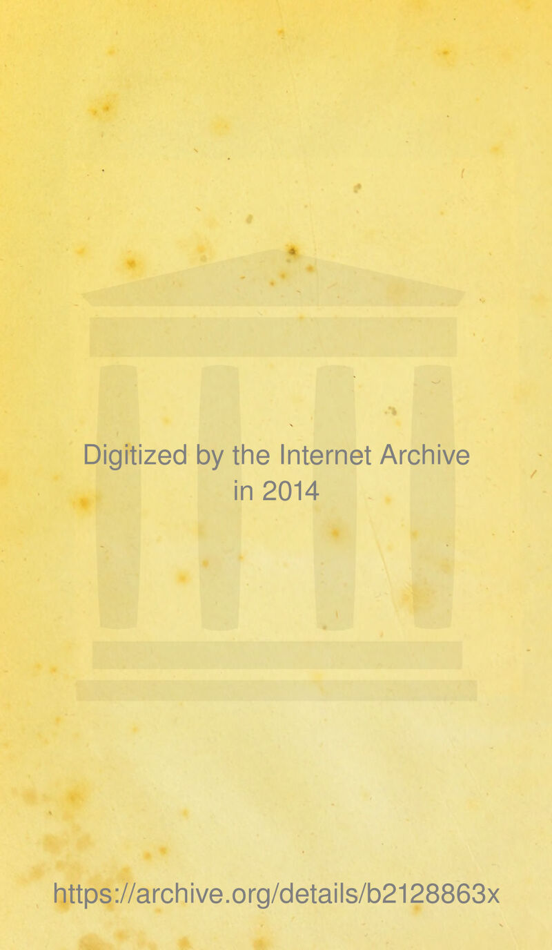 Digitized by the Internet Archive in 2014 https://archive.org/details/b2128863x