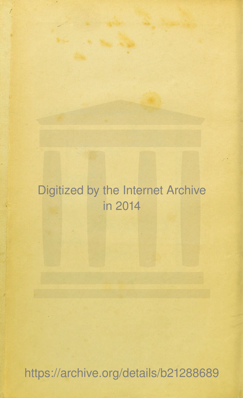 / f Digitized by the Internet Archive in 2014 https://archive.org/details/b21288689