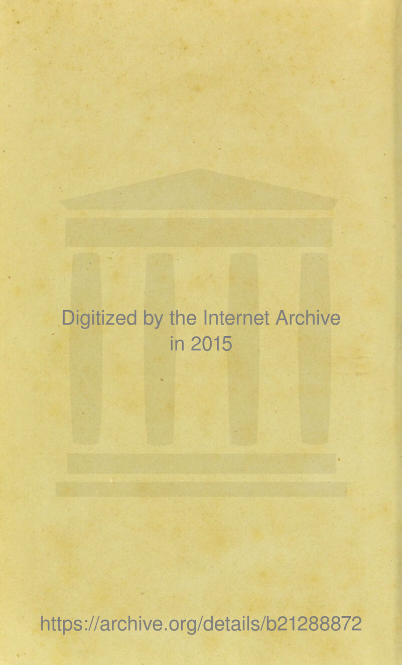 Digitized by the Internet Archive in 2015 littps://archive.org/details/b21288872