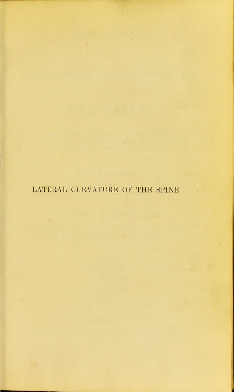 LATERAL CURVATURE OE THE SPINE.