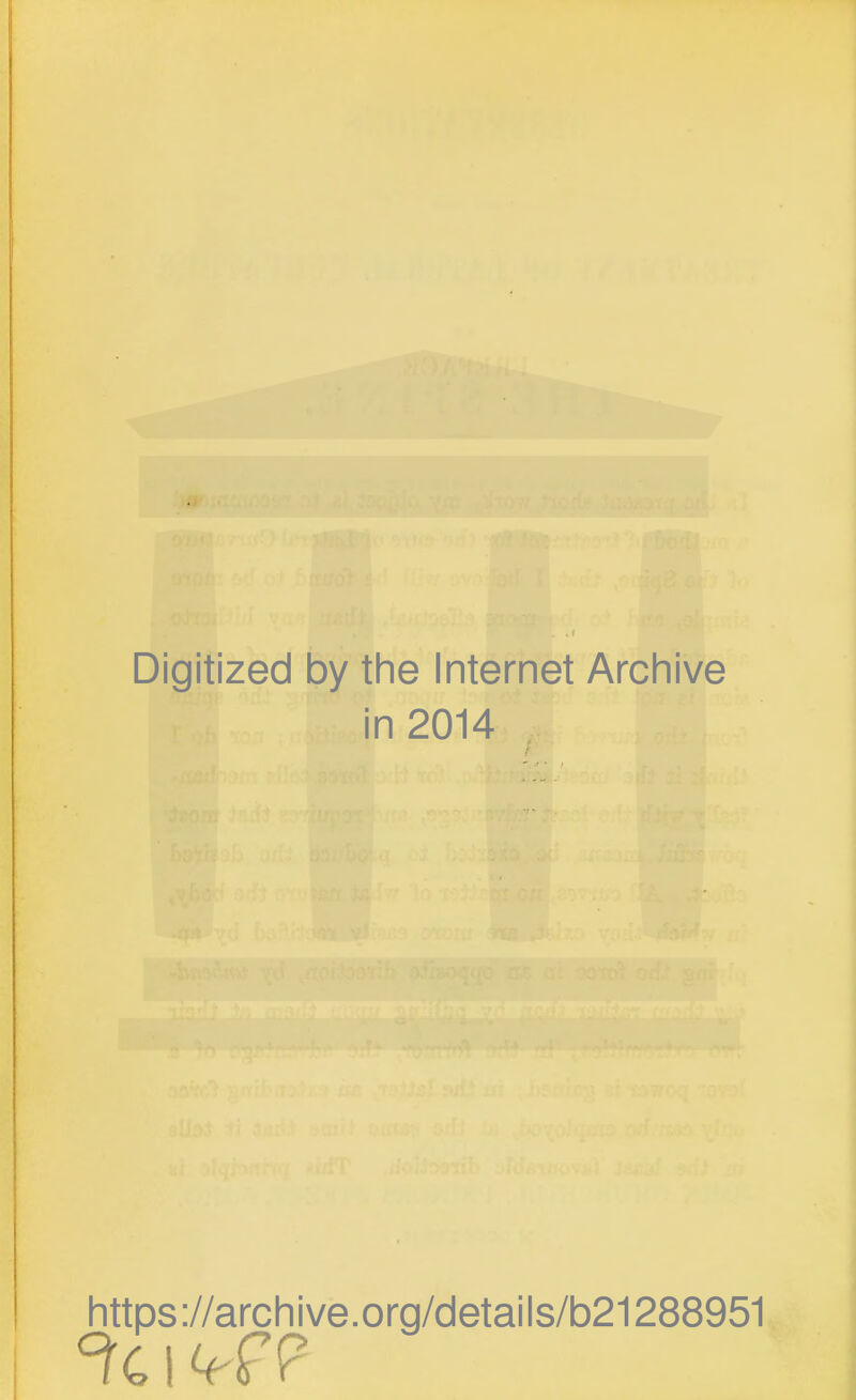 Digitized by the Internet Archive in 2014 https://archive.org/details/b21288951