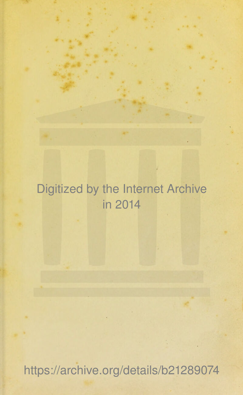 » Digitized by the Internet Archive in 2014 https://archive.org/details/b21289074