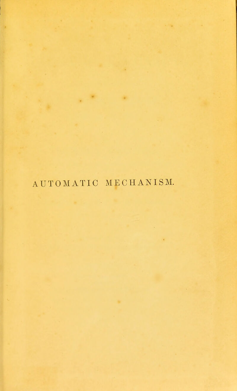 AUTOMATIC MECHANISM.