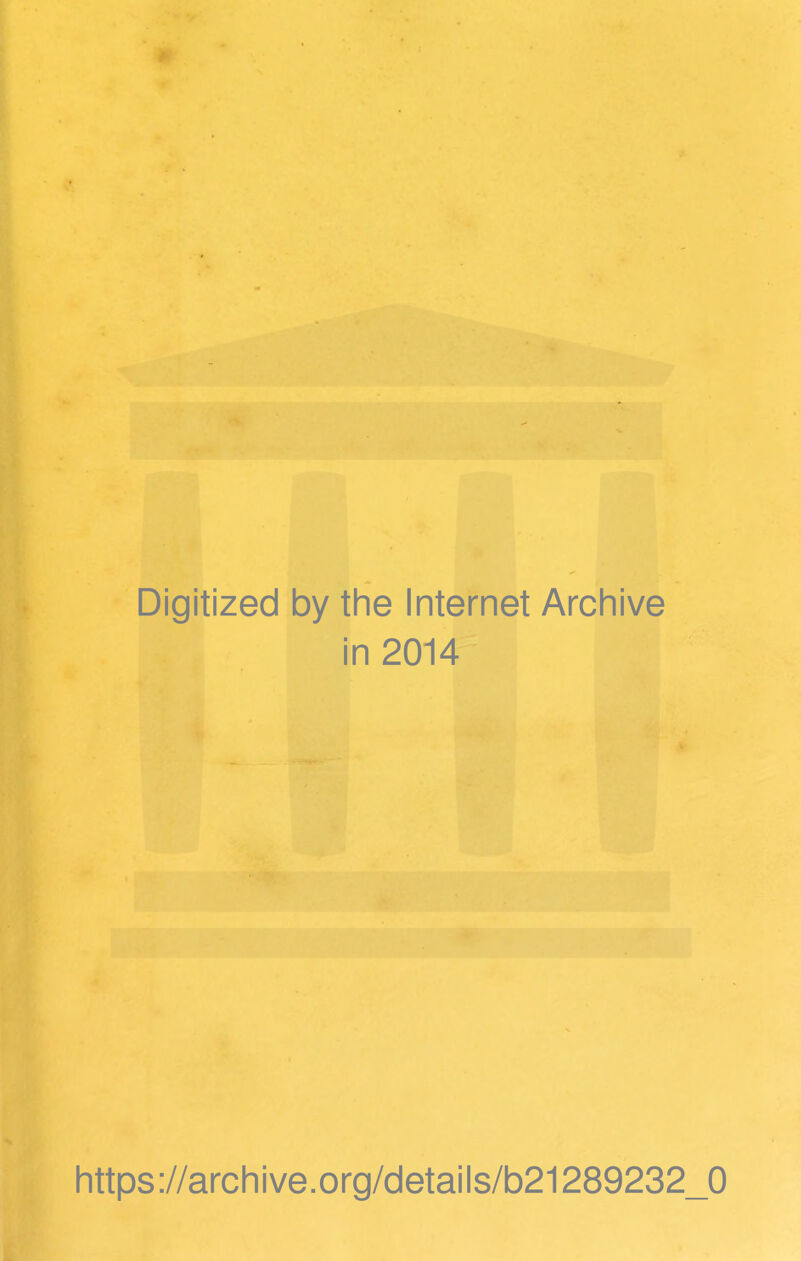 Digitized by the Internet Archive in 2014 https://archive.org/details/b21289232_0