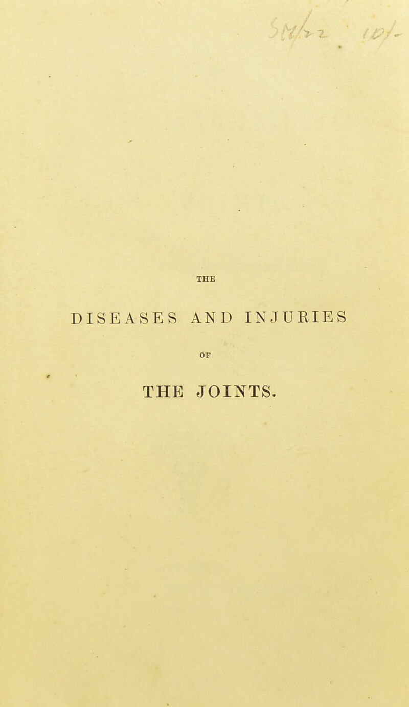 THE DISEASES AND INJUKIES OF THE JOINTS.