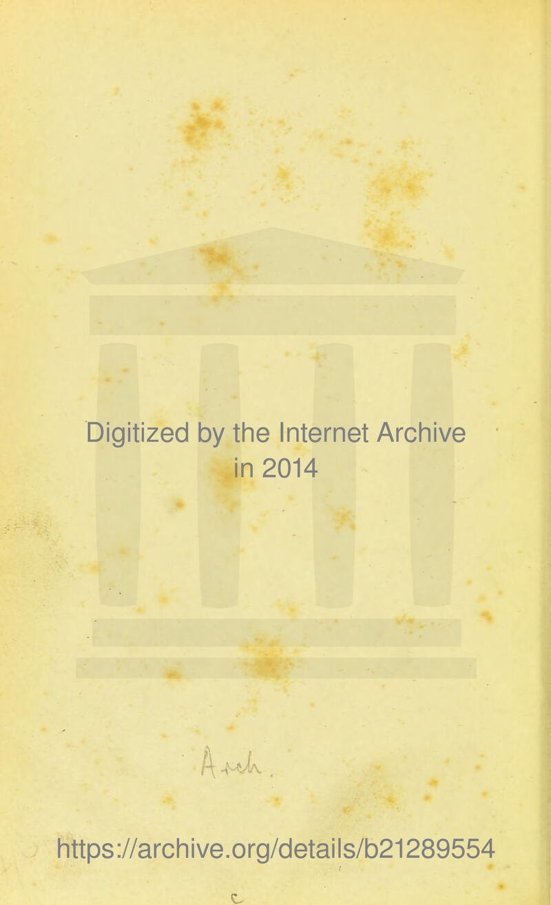 Digitized by the Internet Archive in 2014 A Wa . https://archive.org/details/b21289554