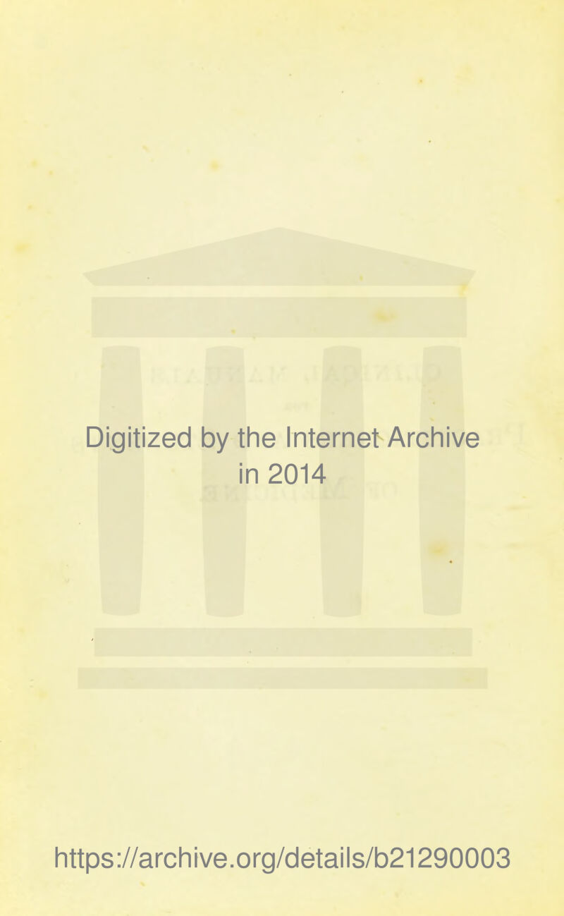 Digitized by the Internet Archive in 2014 https://archive.org/details/b21290003