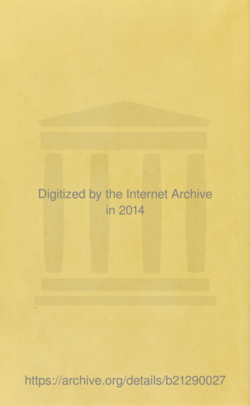 Digitized by the Internet Archive in 2014 https://archive.org/details/b21290027