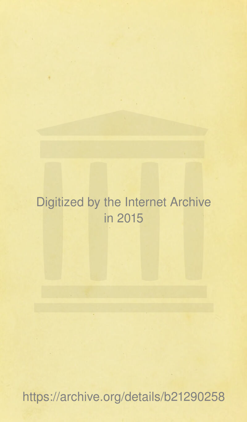 Digitized by the Internet Archive in 2015 https://archive.org/details/b21290258