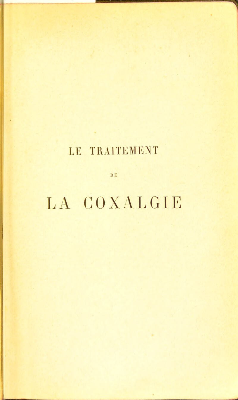 LE TRAITEMENT DE LA COXALGIE