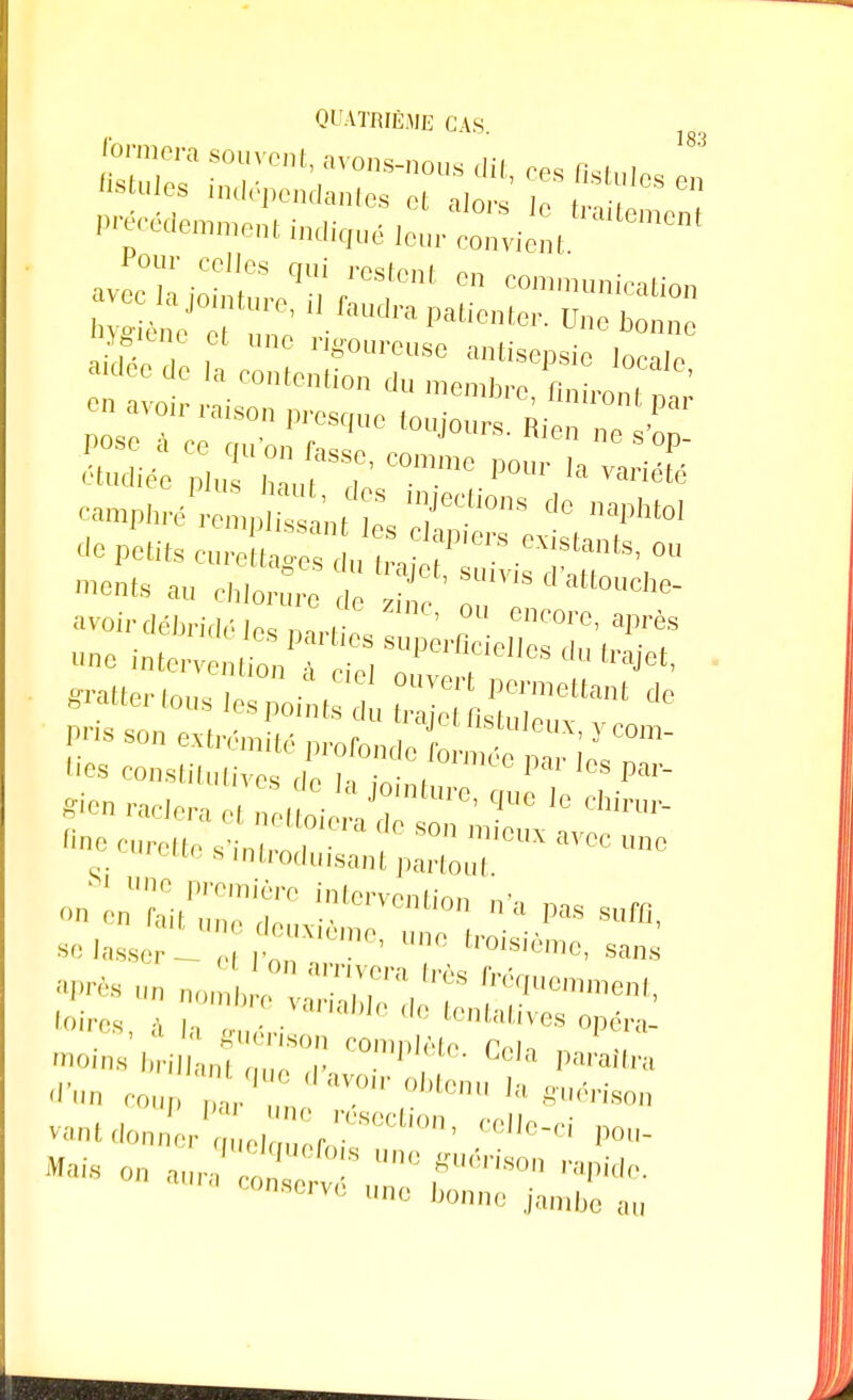 ïgiene cl une rigoureuse antisepsie Innir. aidée de la contention du memhr, ! ' en avoir raison presque touZ^Ri ™ C camphré rempîfssant e T08 de « ^ petits euS^ dn 1- tP'era °u -«s a„ chl^re: 1 r :rr d'attouche- avoir débridé r encore, après t. »'»«»- tu1™' UTOt»e,sa»s après u ,, , amtV,era Ws «inemment, toires à ^.ablede tentatives opéra .es' a la guenson complète rvi, ,, ■ mo'ns brillanl ,,,„. ,.■ • paraîtra d'un coup TJZ ' °item' ,aïerisou •»»**, .IVS'i- ^Ile-ci pou. Mais «.J^™***-» rapide. lvc une bonne jambe au