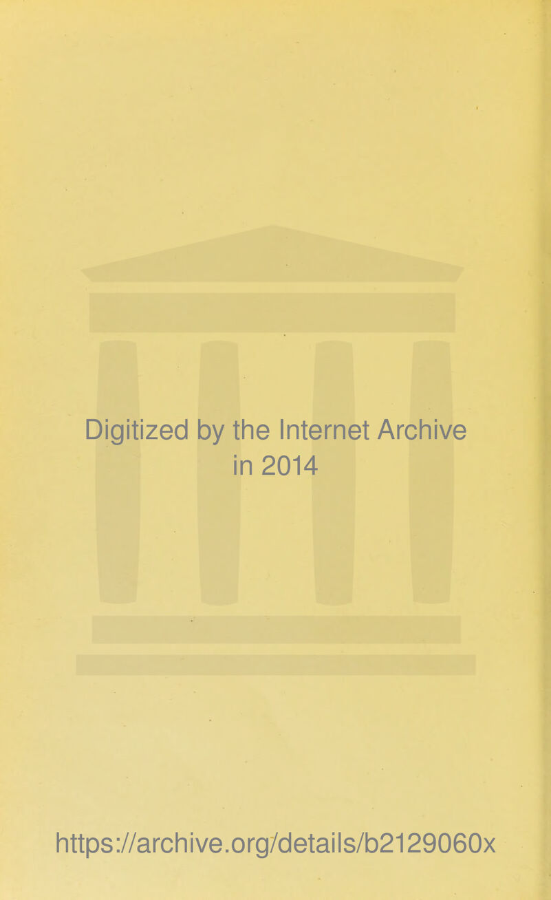 Digitized by the Internet Archive in 2014 https://archive.org/details/b2129060x