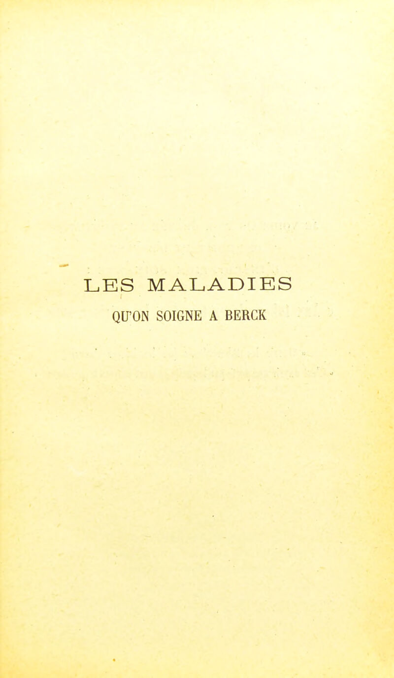 LES MALADIES QU'ON SOIGNE A BERCK