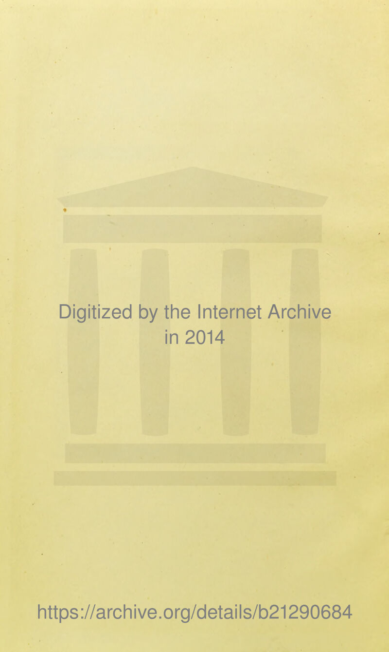 » Digitized by the Internet Archive in 2014 https://archive.org/details/b21290684