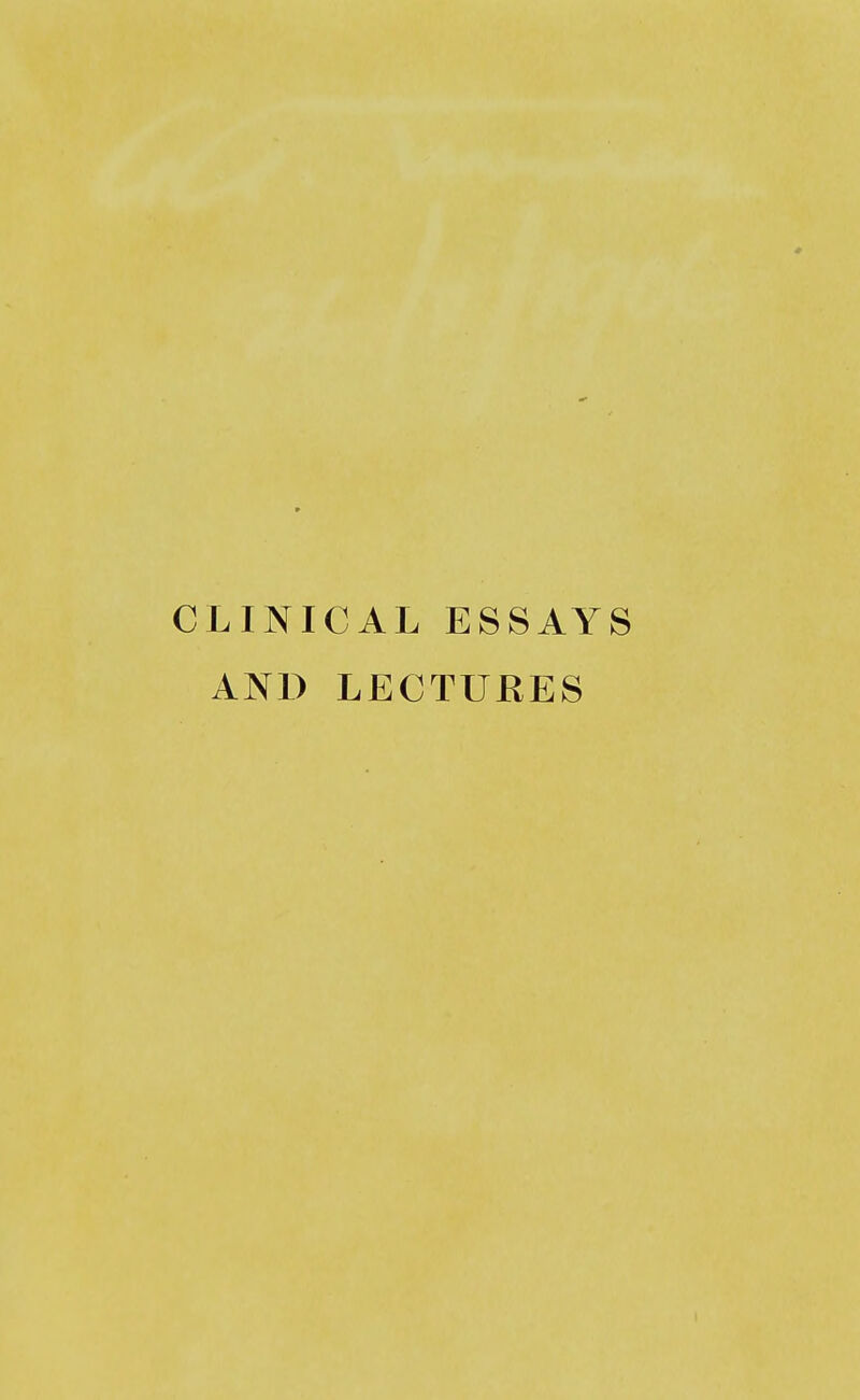 CLINICAL ESSAYS AND LECTURES