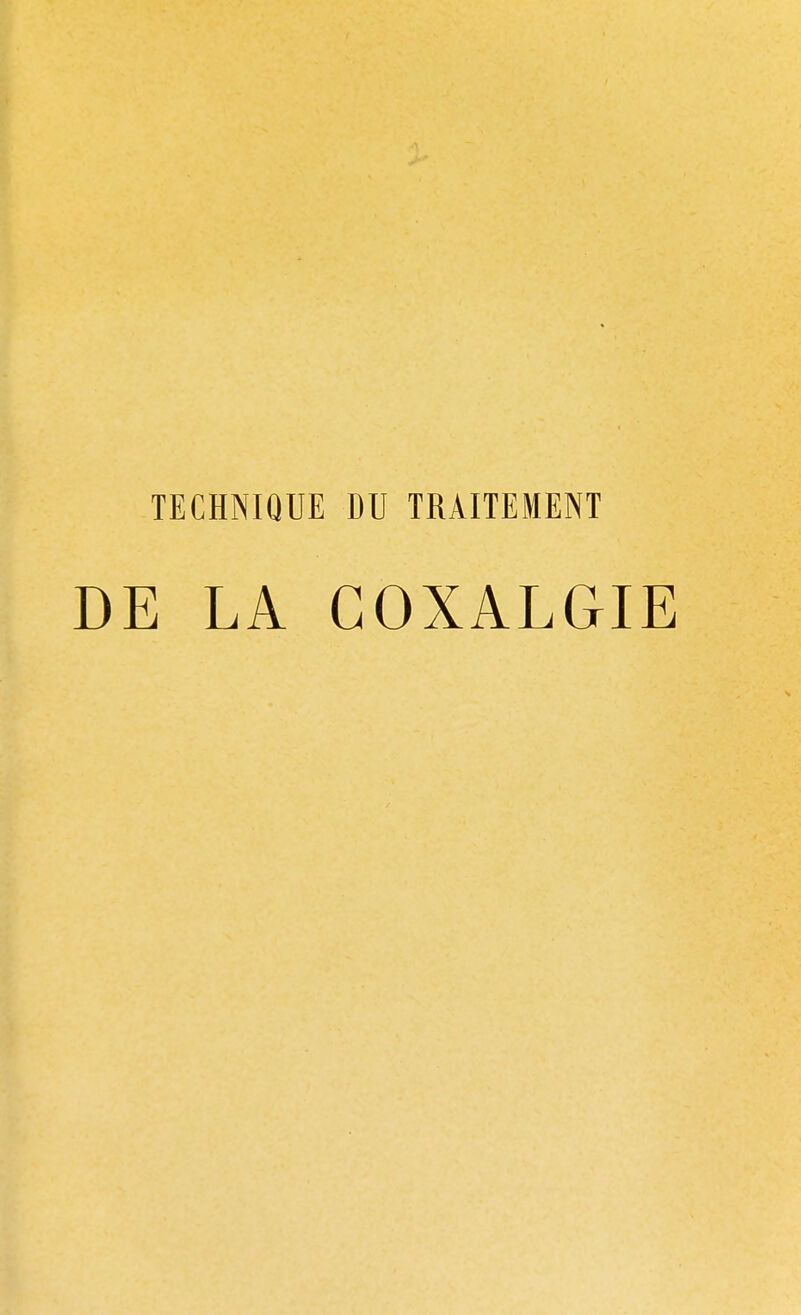 TECHNIQUE DU TRAITEMENT DE LA COXALGIE