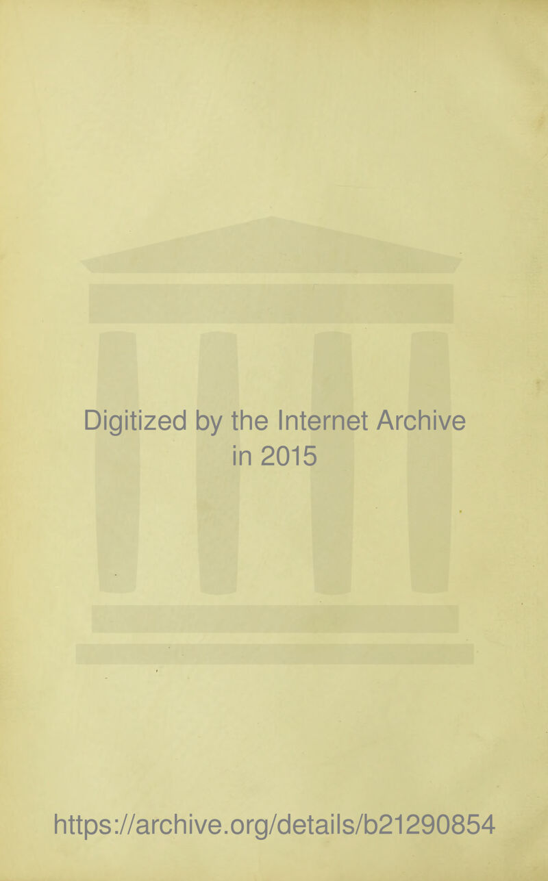 Digitized by the Internet Archive in 2015 https://archive.org/details/b21290854