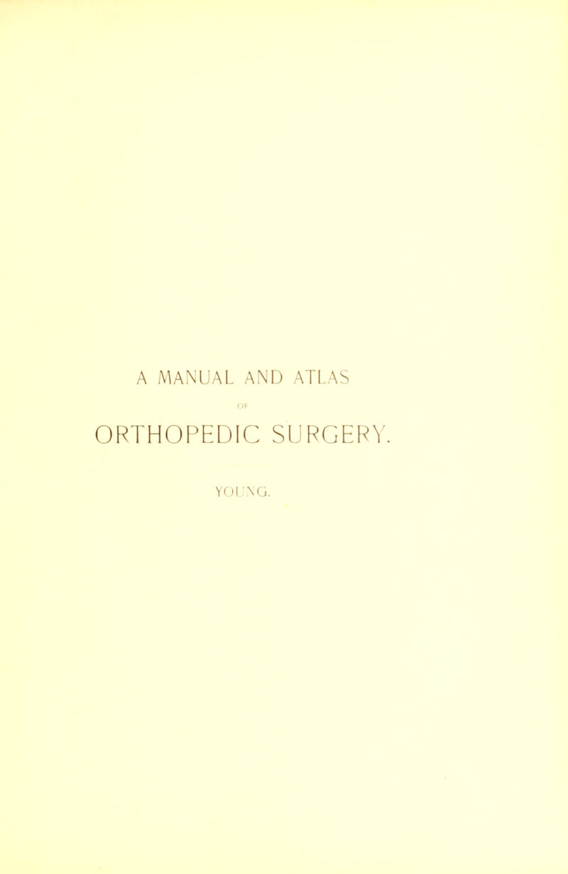 A MANUAL AND ATLAS ORTHOPEDIC SURGERY. YOUNG.