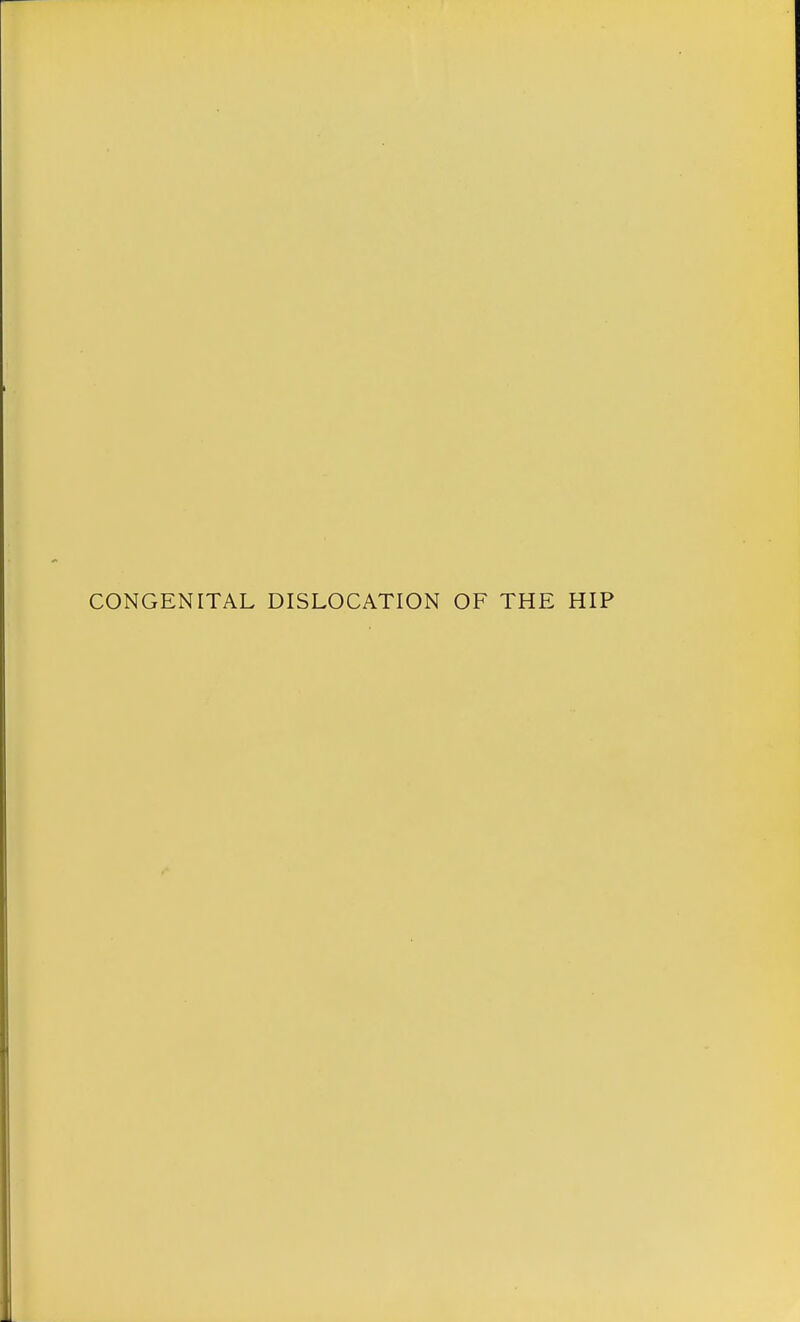 CONGENITAL DISLOCATION OF THE HIP