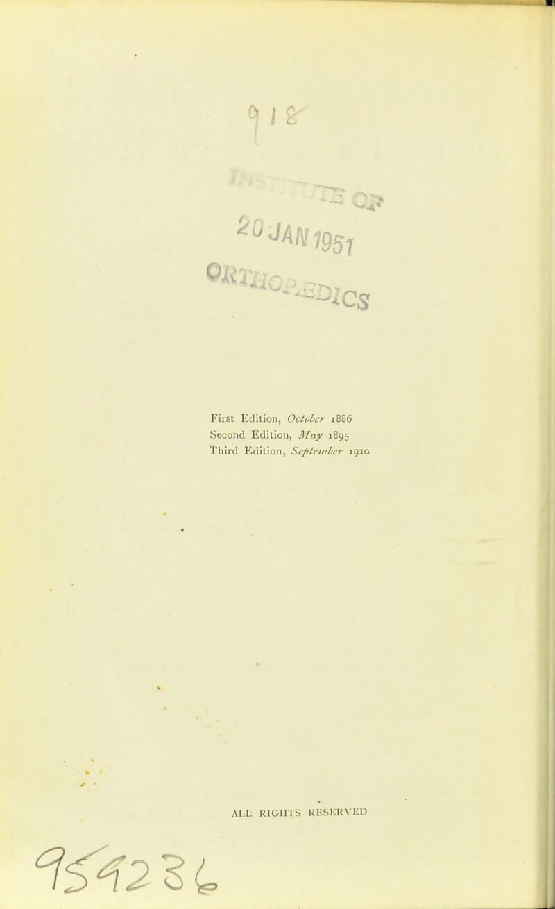 First Edition, October 1886 Second Edition, May 1895 Third Edition, September 1910 ALL RIGHTS RESKRVliD