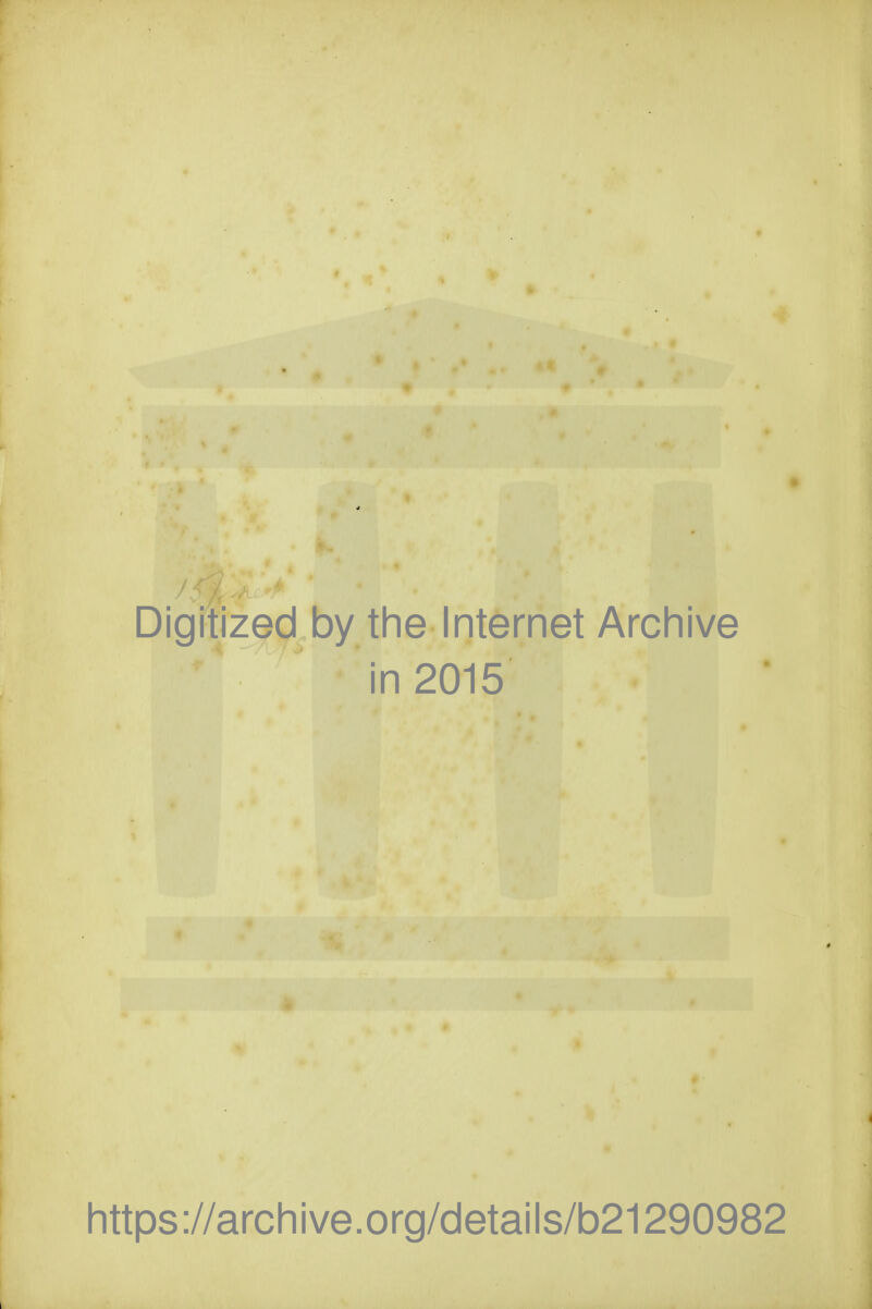 Digitized by the Internet Archive in 2015 https://archive.org/details/b21290982