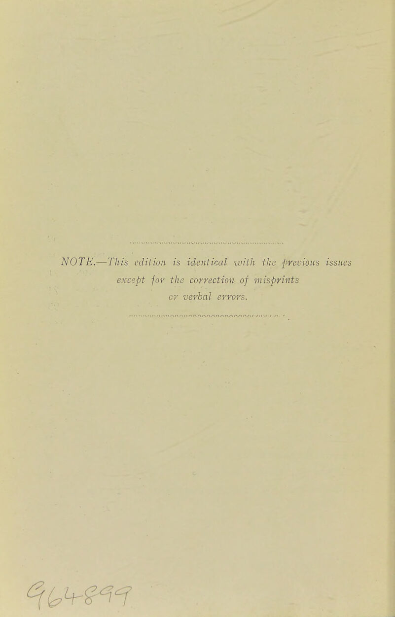 NOTE.—This edition is identical with the j^revions issues except for the correction of misprints or verbal errors.