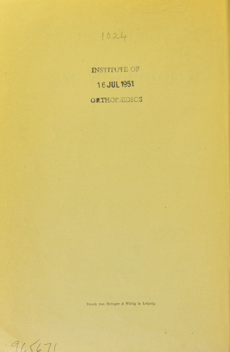 (ö INSTTFÜTE OF 16JÜL1951 OltTKOr\EDIC5 Druck von Metzger & Wittig in Leipzig.