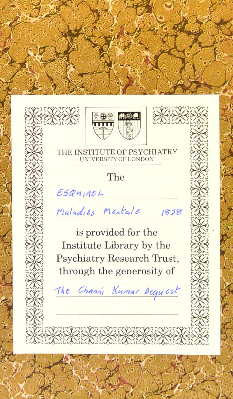 THE INSTITUTE OF PSYCHIATRY UNIVERSITY OF LONDON is provided for the Institute Library by the Psychiatry Research Trust, through the generosity of Chaon) Ku/rjur