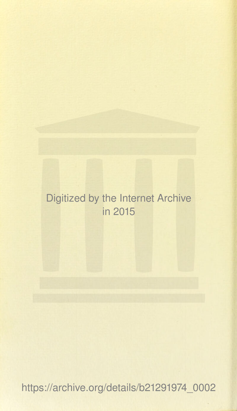 Digitized by the Internet Arch i in 2015 https://archive.org/details/b21291974_0002