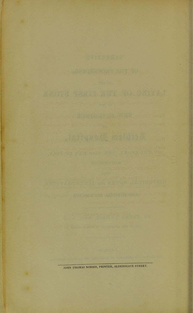 JOHN THOMAS NOURIS, rRINTER, ALDEUSGATE STREET.
