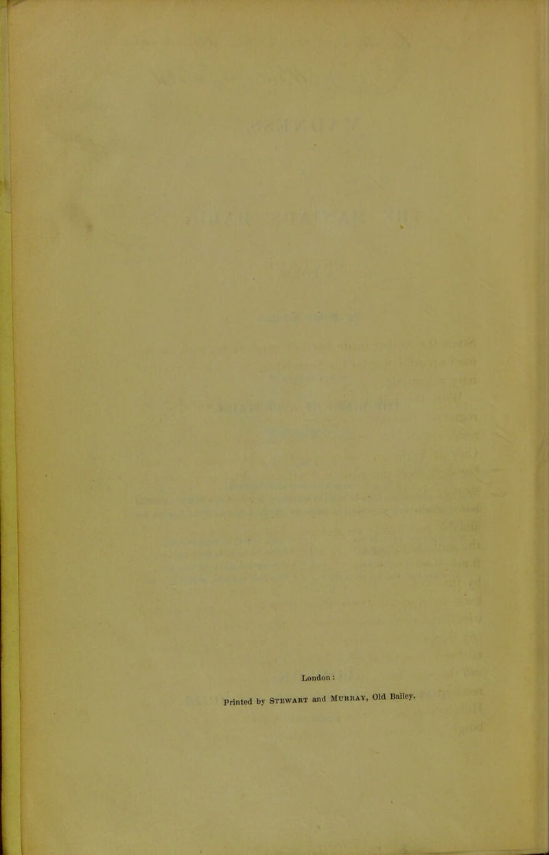 London: Printed by Stewakt and Mukray, Old Bailey.