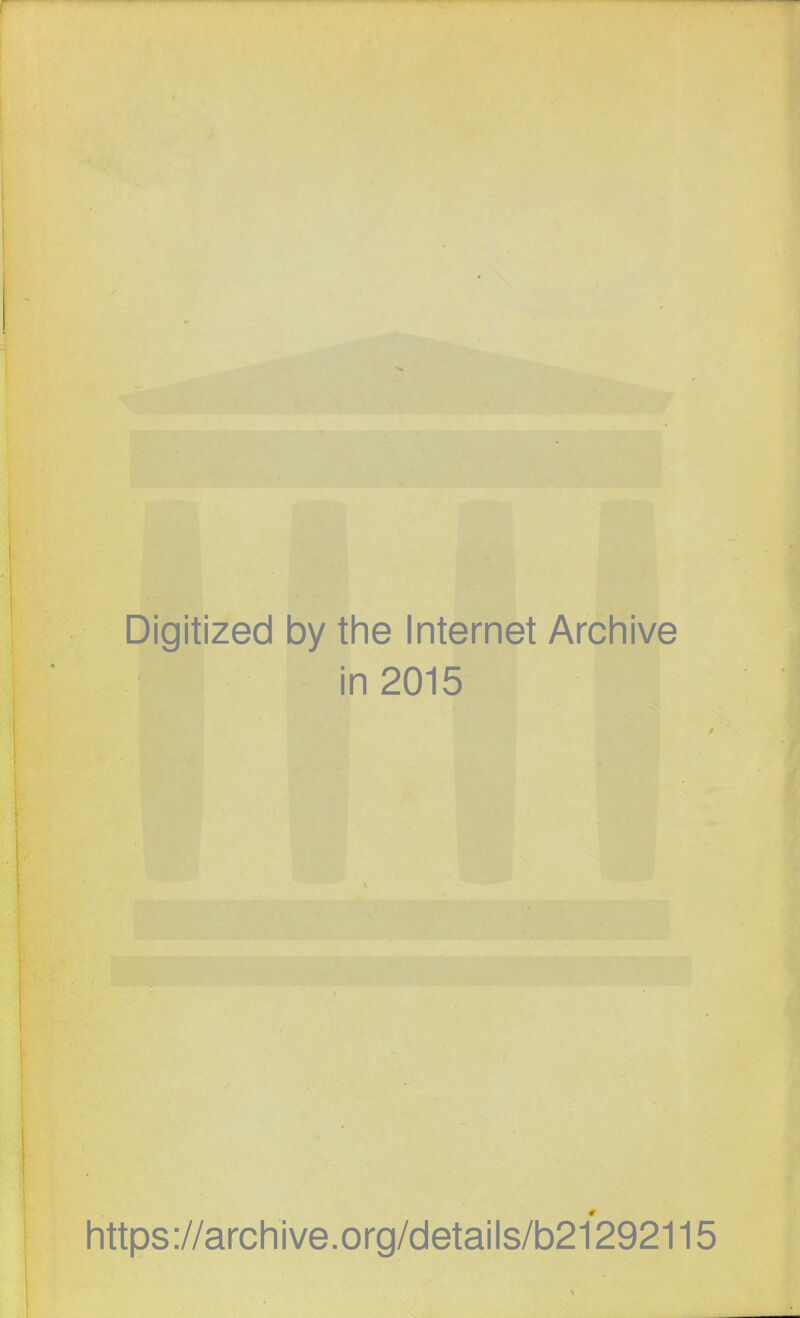 Digitized by the Internet Archive in 2015 https://archive.org/details/b21292115