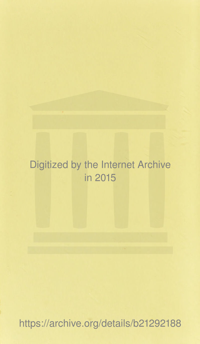 Digitized by the Internet Archive in 2015 https://archive.org/details/b21292188