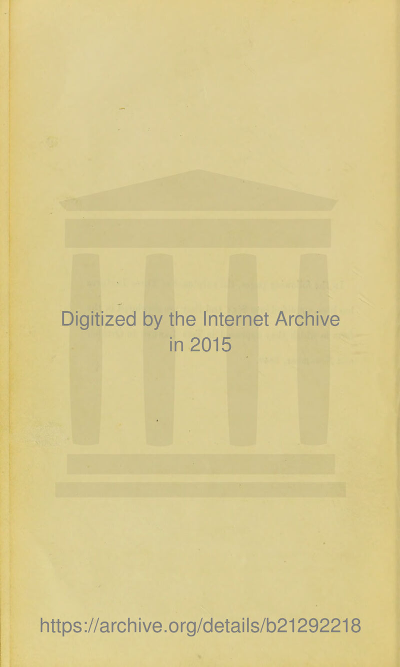 Digitized by the Internet Archive in 2015 https://archive.org/details/b21292218